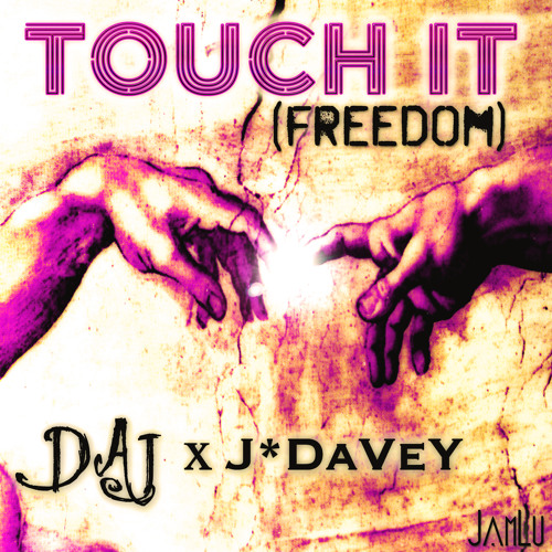 Touch It (Freedom) - DAJ x J*DaVeY