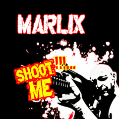 Marlix - Shoot Me !!!...
