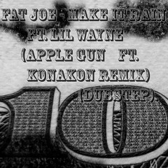 Fat Joe - Make It Rain Ft. Lil Wayne (AppleGun ft. KonaKon Dubstep  Remix).