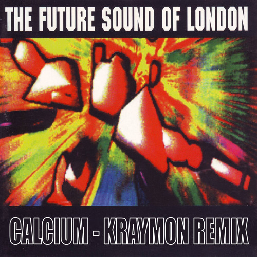 The Future Sound Of London - Calcium (Kraymon Remix)