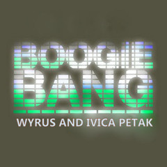 Wyrus and Ivica Petak - Boogie Bang