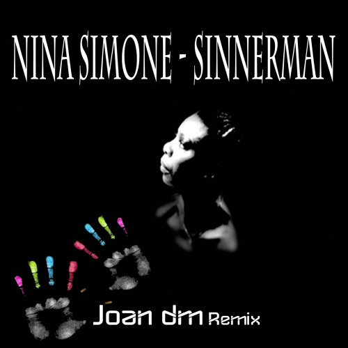 Stream Nina simone - Sinnerman - ( Joan dm remix)DOWNLOAD DESCRIPTION by  Joan Dm | Listen online for free on SoundCloud