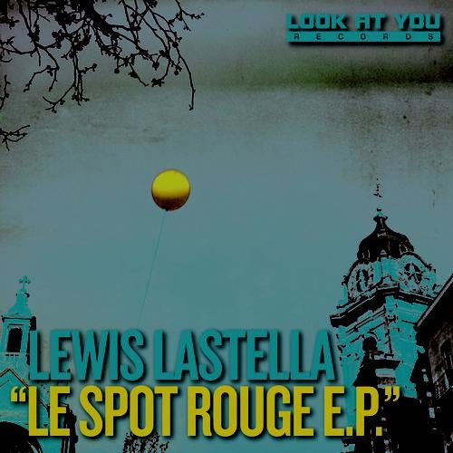 LEWIS LASTELLA - Le Spot Rouge [Look At You Records]