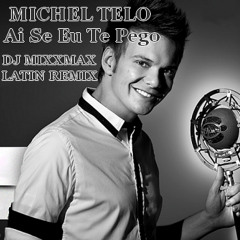 Michel Telo - Ai Se Eu Te Pego ( DJ MIXXMAX LATIN BOOTLEG )