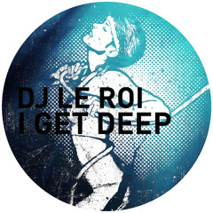 GPM160 - DJ LE ROI - I GET DEEP (Late Nite Tuff Guy Remix)