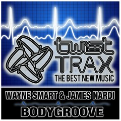 Wayne Smart &amp; James Nardi - Body Groove - Twist Trax
