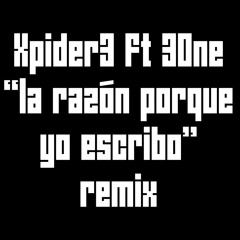 Xpider3 Ft 30ne - la razon porque yo escribo remix (baja calidad)