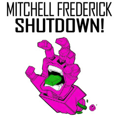 Mitchell Frederick - Shutdown! (Original Mix) [Unsigned]