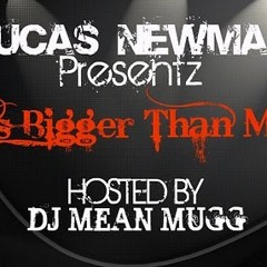 BIGGER THAN ME "Mixtape Preview" Hosted By (Dj MeanMugg)