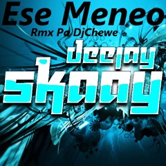 Ese Meneo (Rmx Pa DjChewe) - DjSkaay