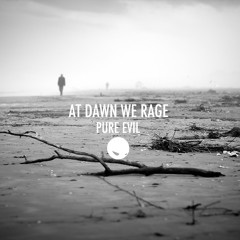 AT DAWN WE RAGE - PURE EVIL (ORIGINAL MIX)