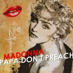 Papa Don't Preach - (Madonna cover)