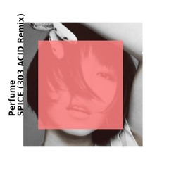 Perfume / スパイス(303 ACID remix)