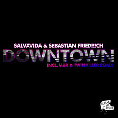 Salvavida & Sebastian Friedrich - downtown (MBR & Twinkiller remix) PREVIEW