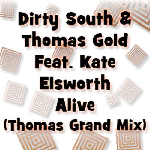 Dirty South & Thomas Gold Feat. Kate Elsworth - Alive (Thomas Grand Mix)