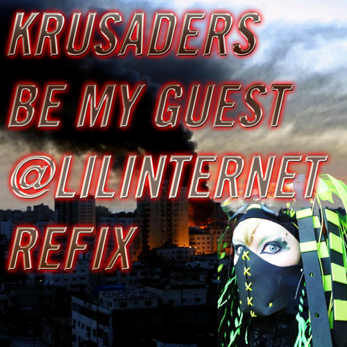 KRUSADERS- BE MY GUEST (@LILINTERNET BOOTLEG REDUX) *NEW DOWNLOAD LINK*