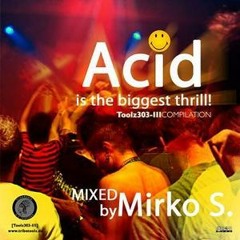 Acid IsThe Biggest Thrill Compilation Mixed By Mirko S.