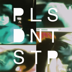 PLS DNT STP - Digital Drugs (Quadrant Remix)