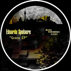 Edoardo Spolaore - Green (original mix) [Berlin Aufnhamen] Out Now!