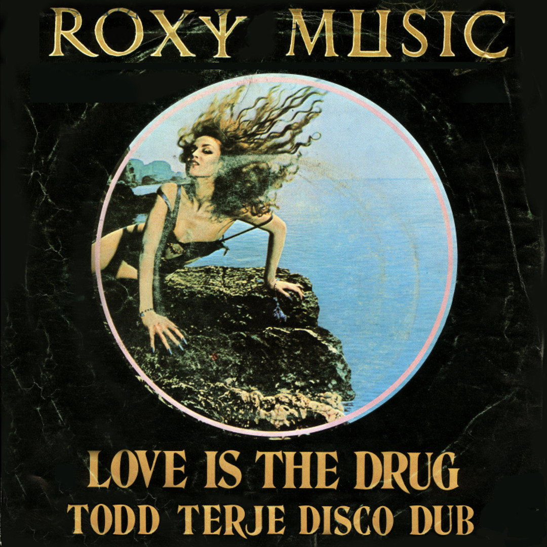 Stream ROXY MUSIC - Love Is The Drug (Todd Terje disco dub