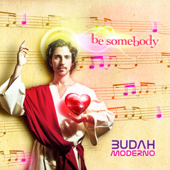 Budah Moderno - Be somebody