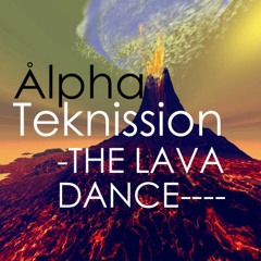 The Lava Dance - Alpha Teknission