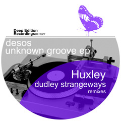 Desos - Unknown Groove Ep / inc Huxley & Dudley Strangeways Remixes