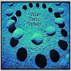 Floating Stones - Vocal Poetic Version (Bekah B/AndAWan collaboration)