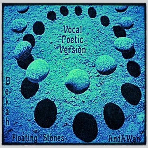 Floating Stones - Vocal Poetic Version (Bekah B/AndAWan collaboration)