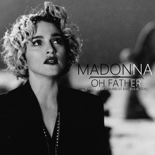 Madonna | Oh Father (Earthonika Ambient Instrumental)