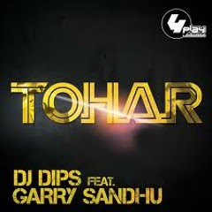 Dj Dips feat Garry Sandhu - Tohar Club Mash Up