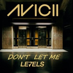 Avicii + Clockwork vs. David Guetta ft. Chris Willis - Don't Let Me LEVELS [ Mak3 Noise Mashup ]