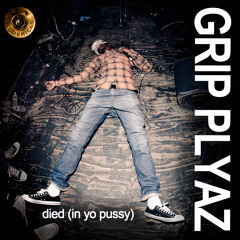 Grip Plyaz - Died (In Yo Pussy)