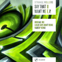 HCLD020 - Say That U Want Me (Lucas Says What Remix) - Strange Rollers