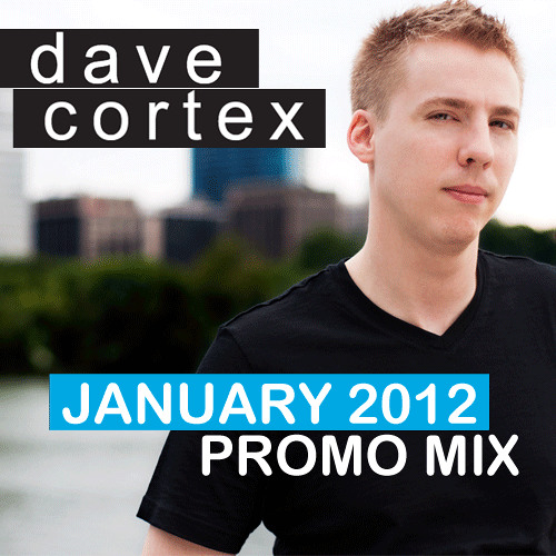 Dave Cortex - JANUARY 2012 PROMO MIX