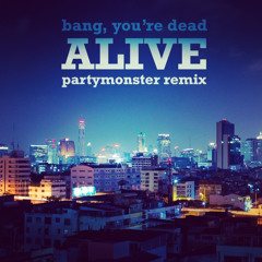 Bang, You're Dead - Alive (PartyMonster remix)