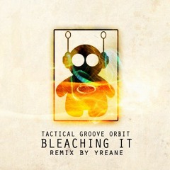 Tactical Groove Orbit - Bleachin It (Yreane Remix) OUT NOW