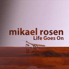 Mikael Rosen - Life Goes On, 2 B released february 15th