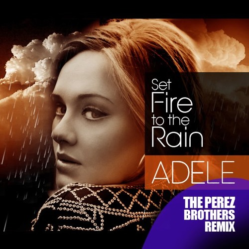 Stream Adele - Set Fire To The Rain (The Perez Brothers Remix) by The Perez  Brothers | Listen online for free on SoundCloud