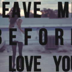 Leave Me Before I Love You