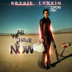 Betsie Larkin & Super8 & Tab - All We Have is Now (Original Mix)