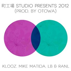 KLOOZ, mikE maTida, LB & RANL - 町工場Studio Presents 2012 (Prod. by Otowa)