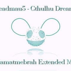 deadmau5 - Cthulhu Dreams (Kamatmebrah Extended Mix)