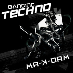 BANGING TECHNO SETS BY MA-K-DAM