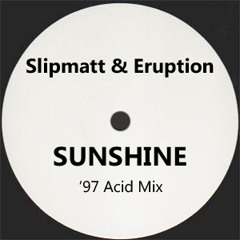 Slipmatt & Eruption - Sunshine ('97 Acid Mix)