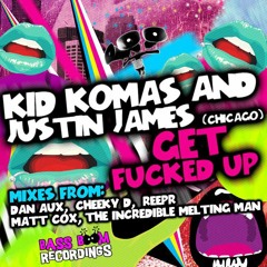 KID KOMAS & JUSTIN JAMES ( CHICAGO ) - Get Fucked Up ( Original Mix )