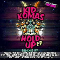 KID KOMAS - HOLD UP ( ORIGINAL MIX )