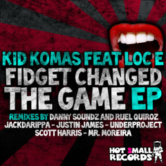 KID KOMAS & LOC-E - FIDGET CHANGED THE GAME ( FULL VOCAL )