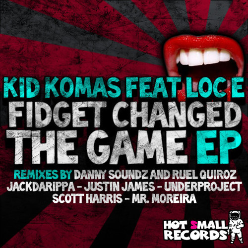 KID KOMAS & LOC-E - FIDGET CHANGED THE GAME ( FULL VOCAL )