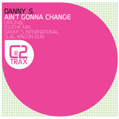 Danny .S. - Aint Gonna Change